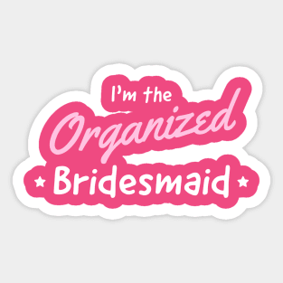 Bridesmaid the organized one Sticker